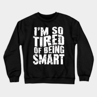 Funny Math and Science Lovers I’m So Tired of Being Smart Crewneck Sweatshirt